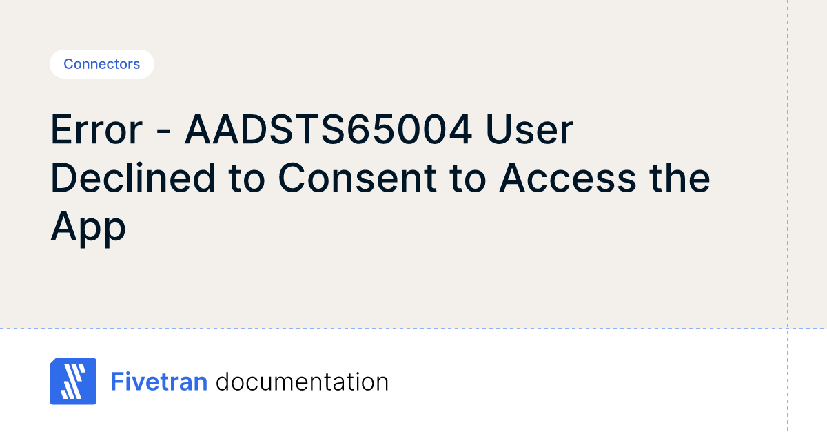 Error - AADSTS65004 User Declined to Consent to Access the App